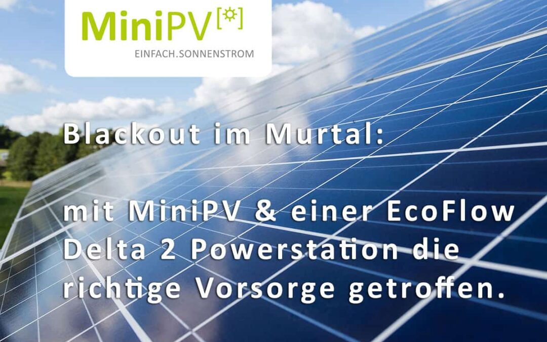 Blackout im Murtal: mit MiniPV & einer EcoFlow Delta 2 Powerstation die richtige Vorsorge getroffen